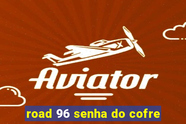 road 96 senha do cofre