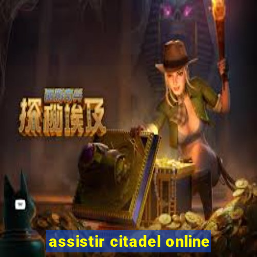 assistir citadel online