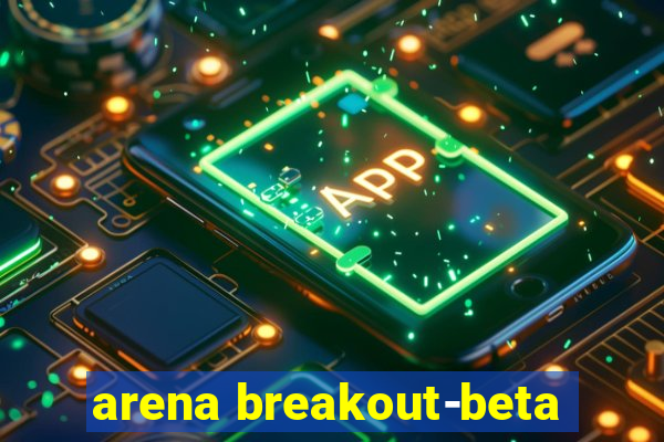 arena breakout-beta