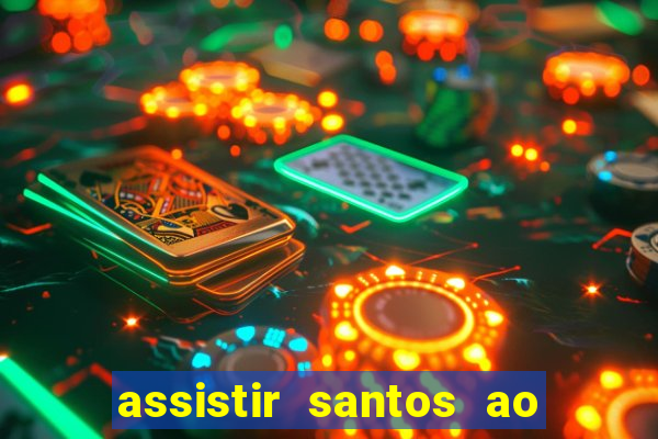 assistir santos ao vivo futemax