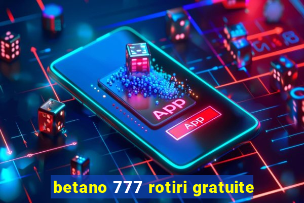 betano 777 rotiri gratuite