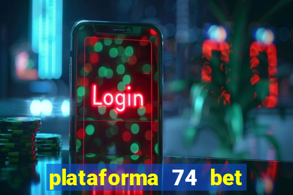 plataforma 74 bet é confiável