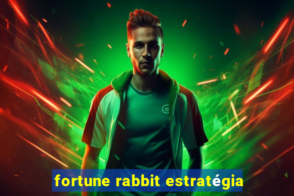 fortune rabbit estratégia