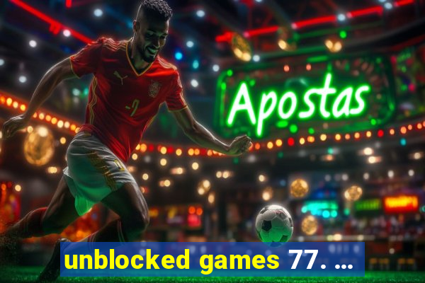 unblocked games 77. ...