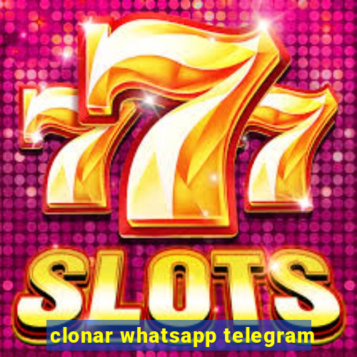 clonar whatsapp telegram