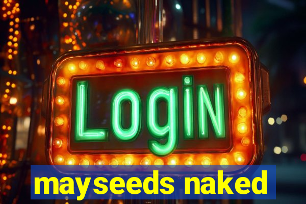 mayseeds naked