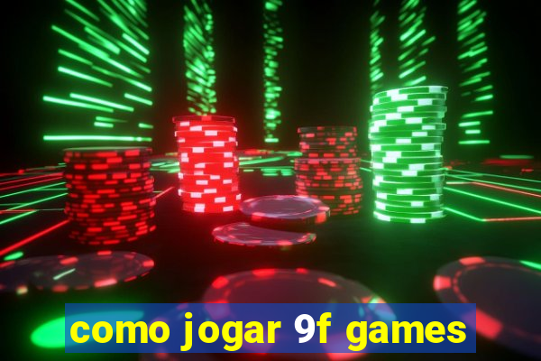 como jogar 9f games