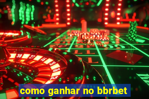 como ganhar no bbrbet