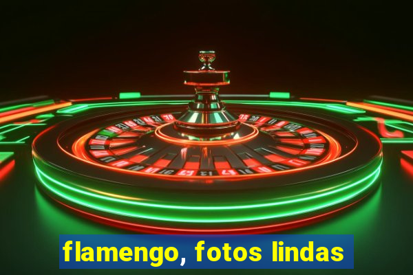 flamengo, fotos lindas