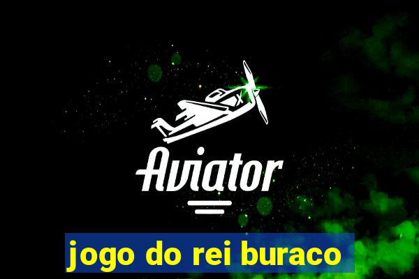 jogo do rei buraco