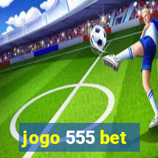 jogo 555 bet