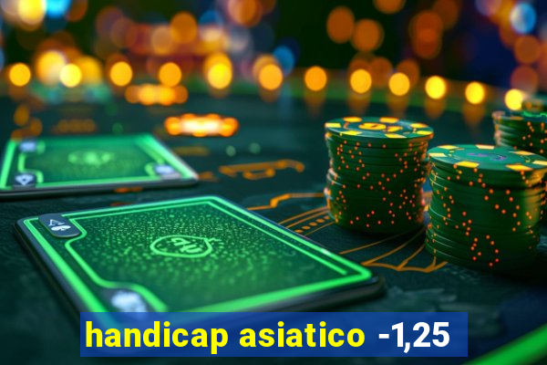 handicap asiatico -1,25