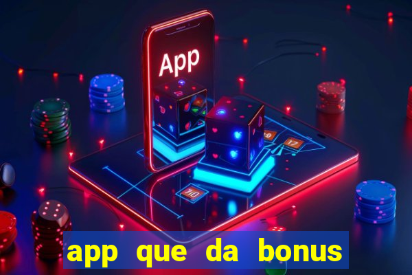 app que da bonus no cadastro