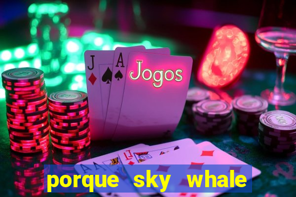 porque sky whale saiu da play store