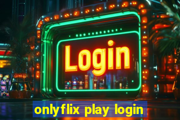 onlyflix play login