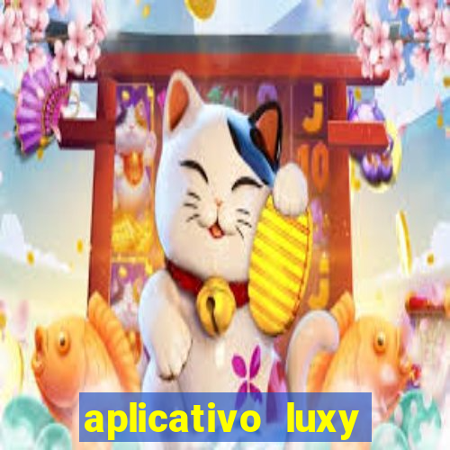 aplicativo luxy como funciona