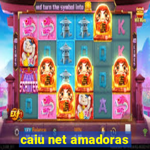 caiu net amadoras