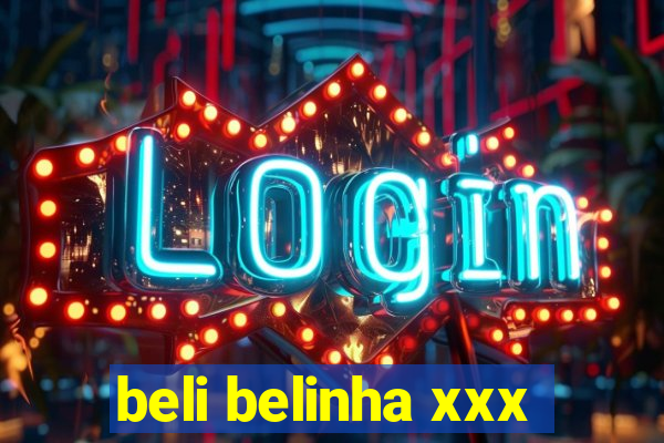 beli belinha xxx