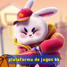 plataforma de jogos 6k