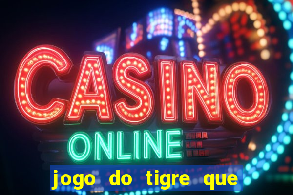 jogo do tigre que paga dinheiro de verdade