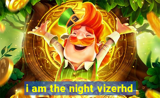 i am the night vizerhd