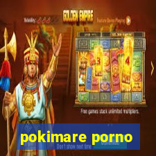 pokimare porno