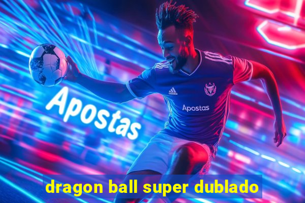 dragon ball super dublado