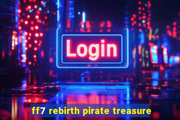 ff7 rebirth pirate treasure