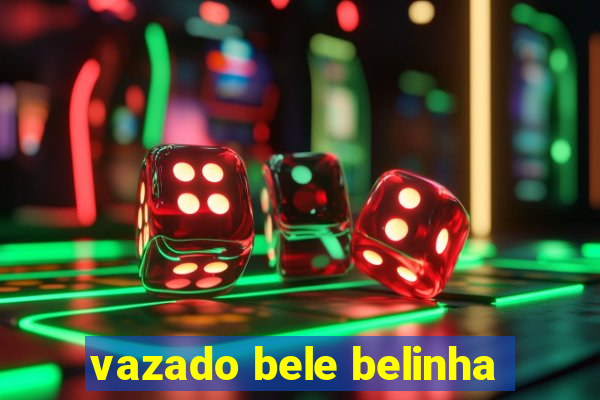 vazado bele belinha