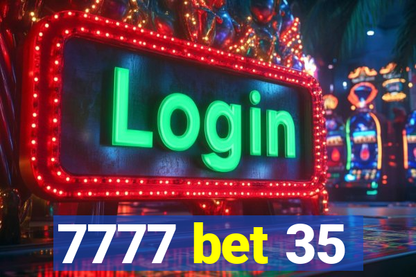 7777 bet 35