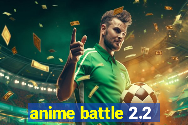 anime battle 2.2