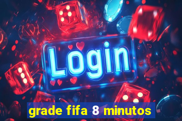 grade fifa 8 minutos