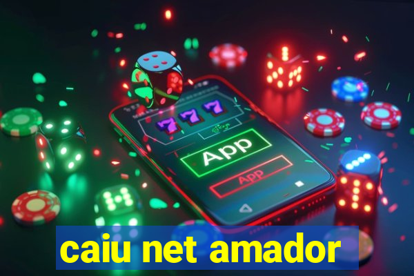 caiu net amador