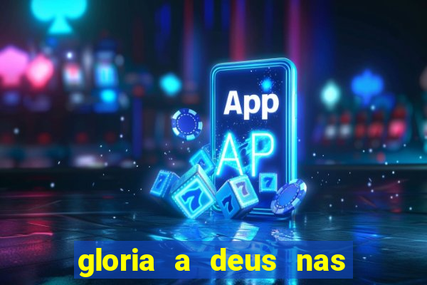 gloria a deus nas alturas cifra