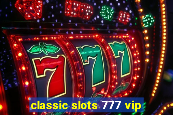 classic slots 777 vip