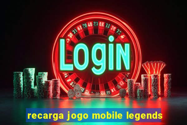 recarga jogo mobile legends