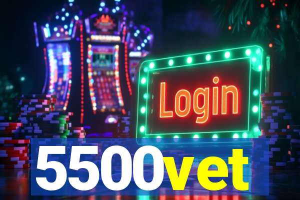 5500vet