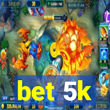 bet 5k