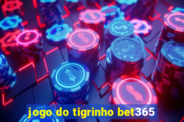 jogo do tigrinho bet365