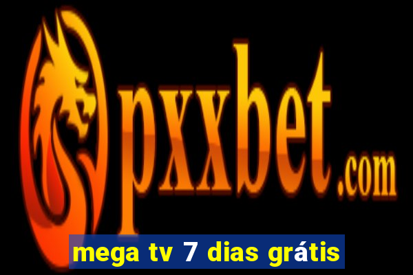 mega tv 7 dias grátis