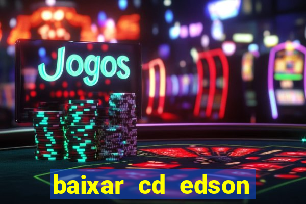 baixar cd edson gomes as melhores