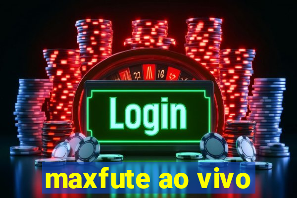 maxfute ao vivo