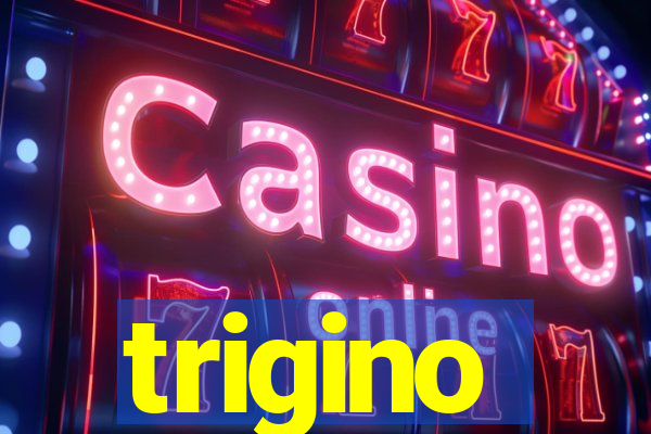 trigino