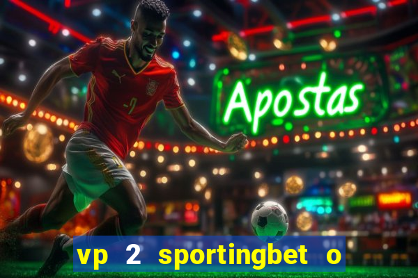 vp 2 sportingbet o que significa