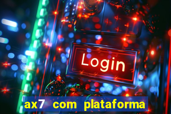 ax7 com plataforma de jogos