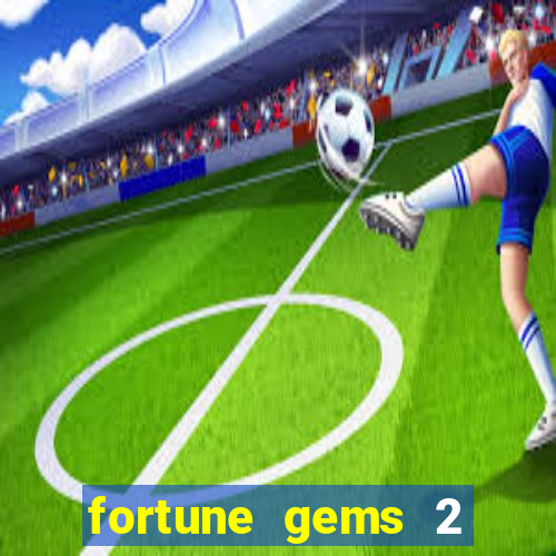 fortune gems 2 demo grátis