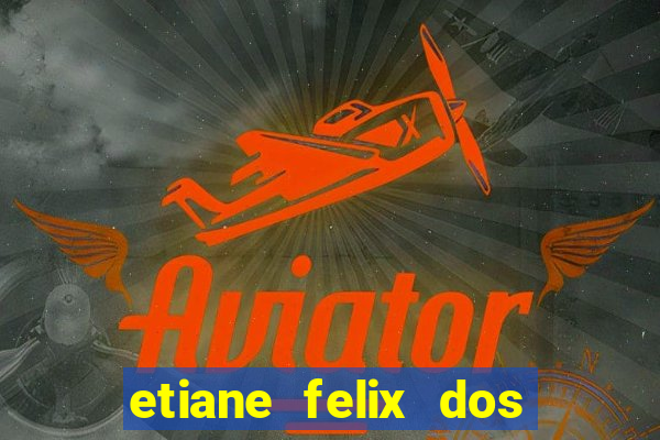 etiane felix dos santos pelada