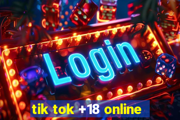 tik tok +18 online