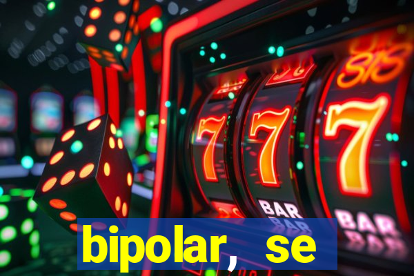 bipolar, se arrepende do que faz