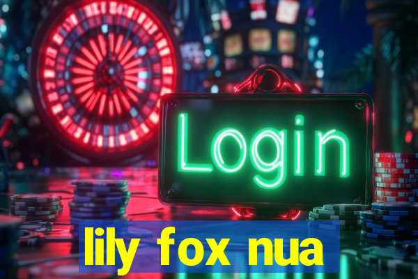 lily fox nua